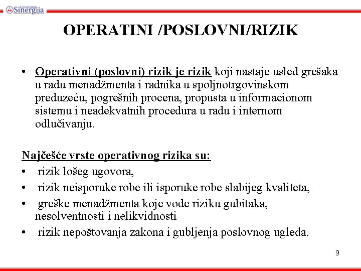 OPERATINI /POSLOVNI/RIZIK • Operativni (poslovni) rizik je rizik koji nastaje usled grešaka u radu