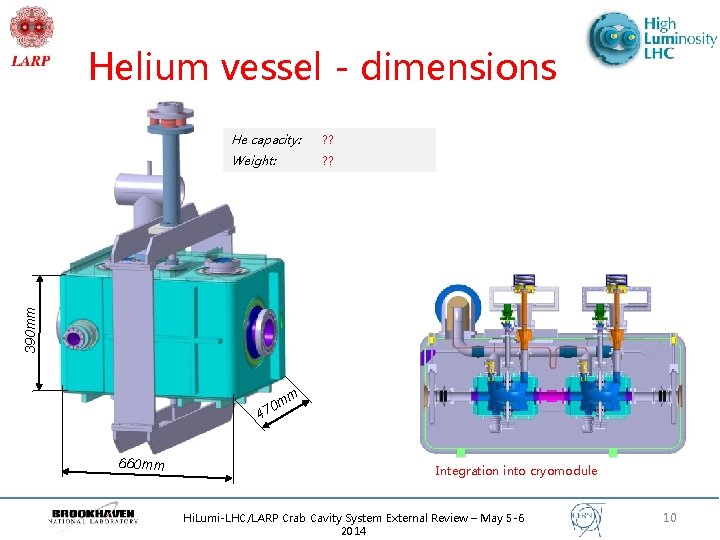 Helium vessel - dimensions ? ? Weight: ? ? 390 mm He capacity: m