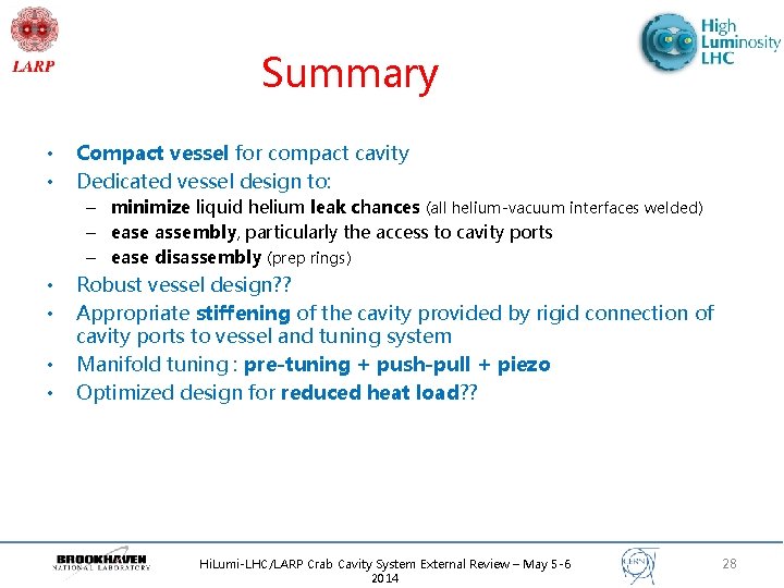 Summary • • Compact vessel for compact cavity Dedicated vessel design to: – minimize