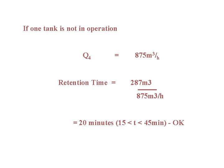 If one tank is not in operation Q 4 = Retention Time = 875