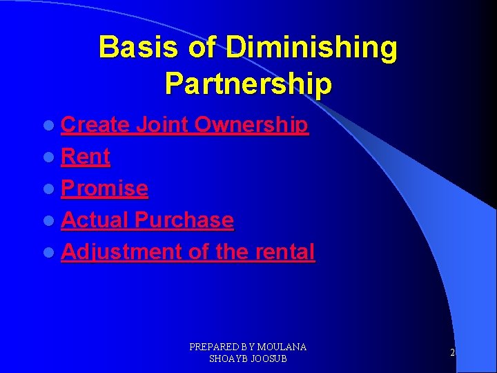 Basis of Diminishing Partnership l Create Joint Ownership l Rent l Promise l Actual