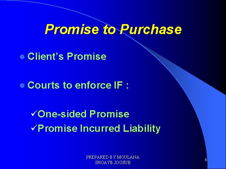 Promise to Purchase l Client’s Promise l Courts to enforce IF : üOne-sided Promise