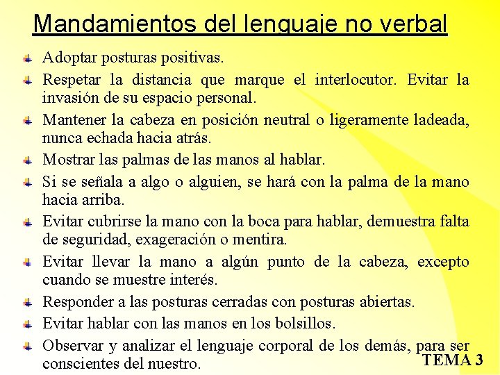 Mandamientos del lenguaje no verbal Adoptar posturas positivas. Respetar la distancia que marque el