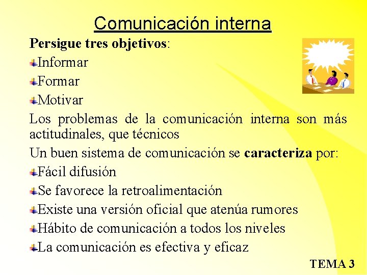 Comunicación interna Persigue tres objetivos: Informar Formar Motivar Los problemas de la comunicación interna