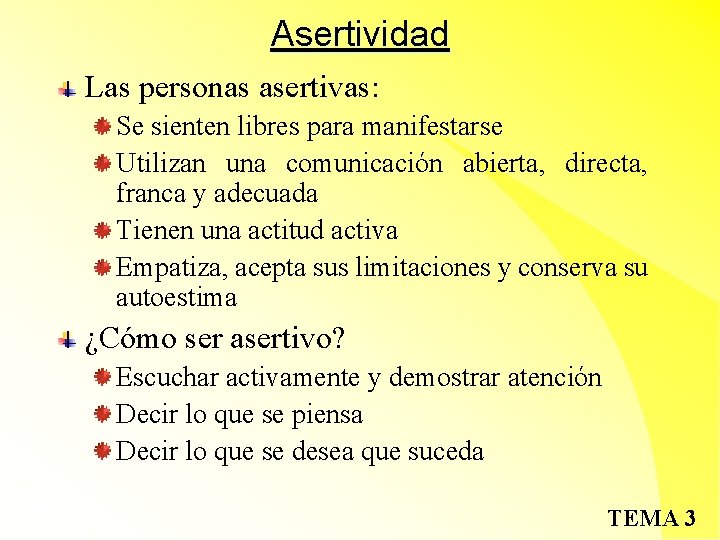 Asertividad Las personas asertivas: Se sienten libres para manifestarse Utilizan una comunicación abierta, directa,