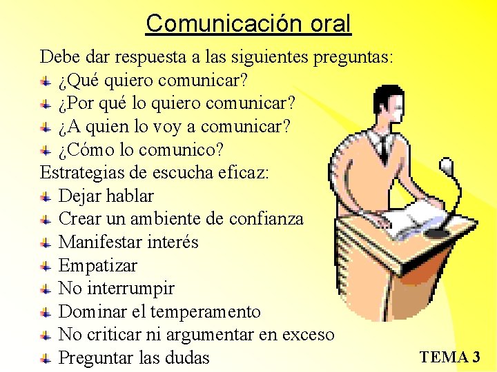 Comunicación oral Debe dar respuesta a las siguientes preguntas: ¿Qué quiero comunicar? ¿Por qué