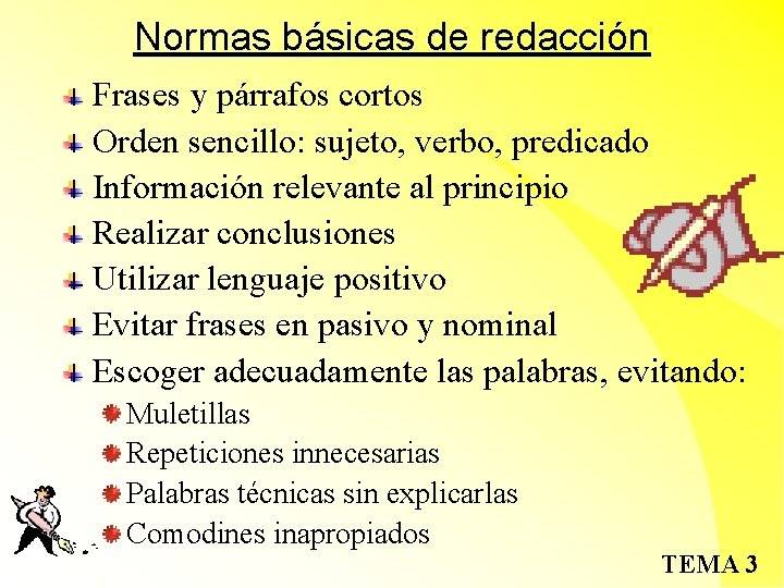 Normas básicas de redacción Frases y párrafos cortos Orden sencillo: sujeto, verbo, predicado Información