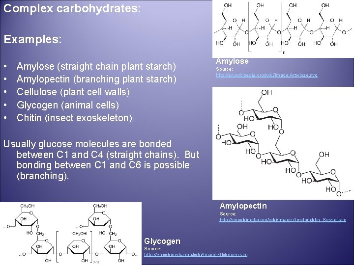 Complex carbohydrates: Examples: • • • Amylose (straight chain plant starch) Amylopectin (branching plant