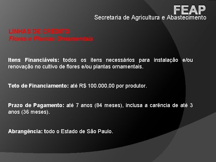 FEAP Secretaria de Agricultura e Abastecimento LINHAS DE CRÉDITO Flores e Plantas Ornamentais Itens