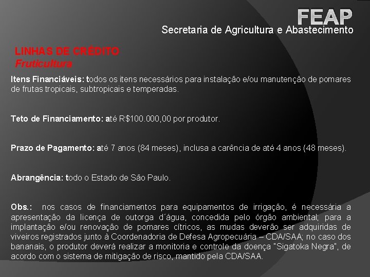 FEAP Secretaria de Agricultura e Abastecimento LINHAS DE CRÉDITO Fruticultura Itens Financiáveis: todos os