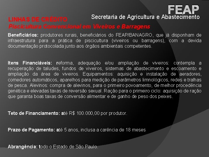 FEAP Secretaria de Agricultura e Abastecimento LINHAS DE CRÉDITO Piscicultura Convencional em Viveiros e