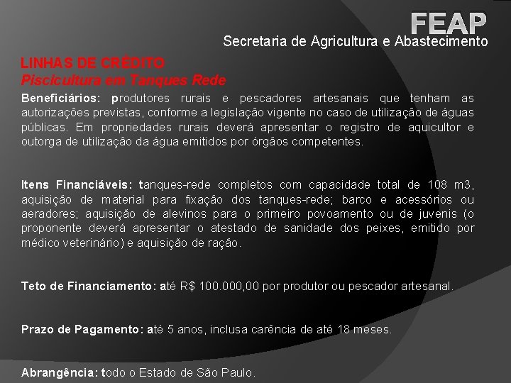 FEAP Secretaria de Agricultura e Abastecimento LINHAS DE CRÉDITO Piscicultura em Tanques Rede Beneficiários: