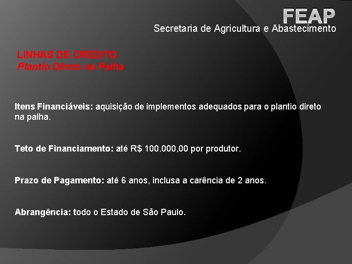 FEAP Secretaria de Agricultura e Abastecimento LINHAS DE CRÉDITO Plantio Direto na Palha Itens