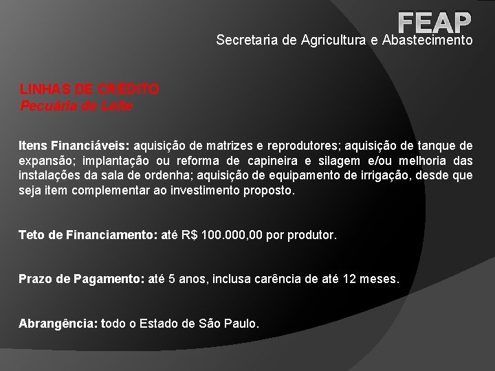 FEAP Secretaria de Agricultura e Abastecimento LINHAS DE CRÉDITO Pecuária de Leite Itens Financiáveis: