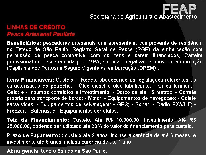 FEAP Secretaria de Agricultura e Abastecimento LINHAS DE CRÉDITO Pesca Artesanal Paulista Beneficiários: pescadores