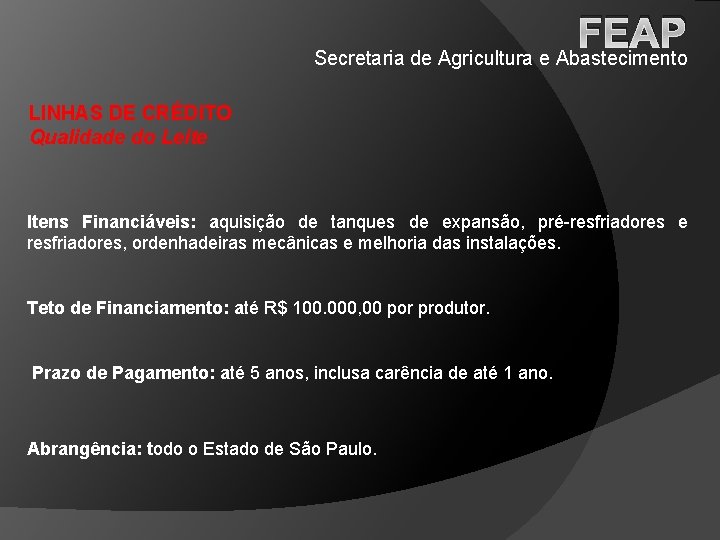 FEAP Secretaria de Agricultura e Abastecimento LINHAS DE CRÉDITO Qualidade do Leite Itens Financiáveis: