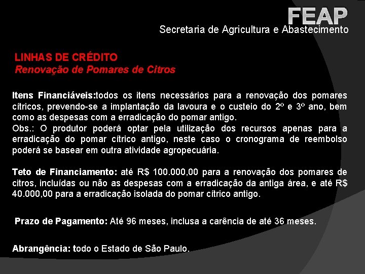 FEAP Secretaria de Agricultura e Abastecimento LINHAS DE CRÉDITO Renovação de Pomares de Citros