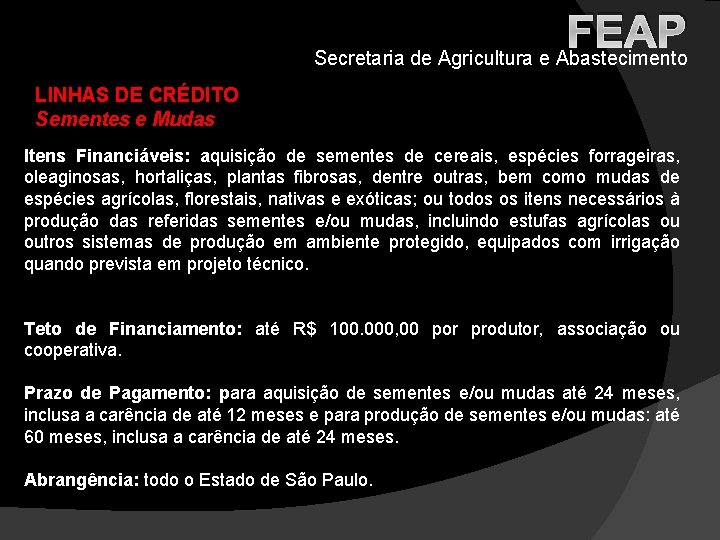 FEAP Secretaria de Agricultura e Abastecimento LINHAS DE CRÉDITO Sementes e Mudas Itens Financiáveis: