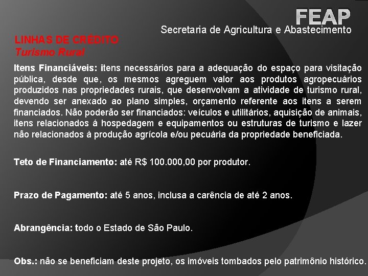LINHAS DE CRÉDITO Turismo Rural FEAP Secretaria de Agricultura e Abastecimento Itens Financiáveis: itens