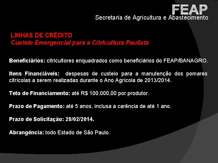 FEAP Secretaria de Agricultura e Abastecimento LINHAS DE CRÉDITO Custeio Emergencial para a Citricultura