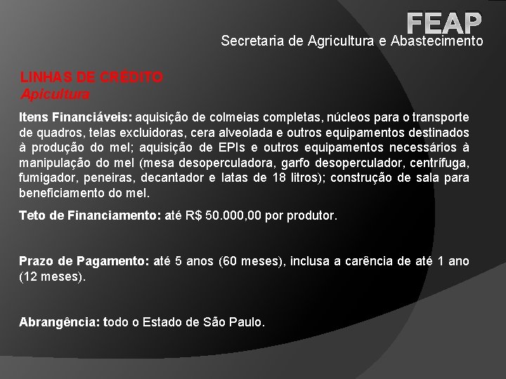 FEAP Secretaria de Agricultura e Abastecimento LINHAS DE CRÉDITO Apicultura Itens Financiáveis: aquisição de