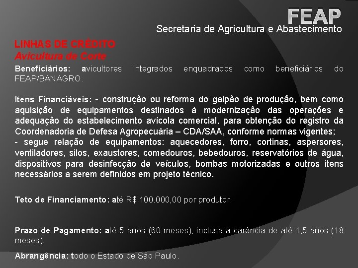 FEAP Secretaria de Agricultura e Abastecimento LINHAS DE CRÉDITO Avicultura de Corte Beneficiários: avicultores