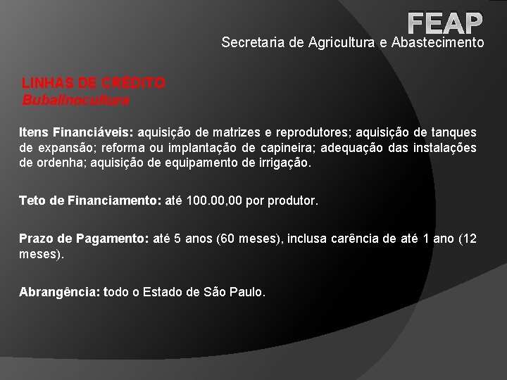 FEAP Secretaria de Agricultura e Abastecimento LINHAS DE CRÉDITO Bubalinocultura Itens Financiáveis: aquisição de