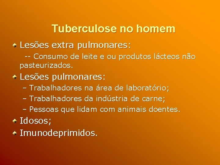 Tuberculose no homem Lesões extra pulmonares: -- Consumo de leite e ou produtos lácteos