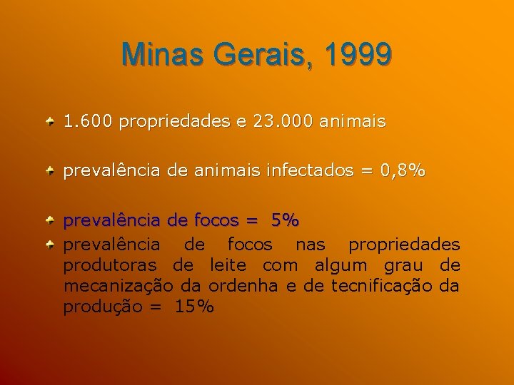 Minas Gerais, 1999 1. 600 propriedades e 23. 000 animais prevalência de animais infectados