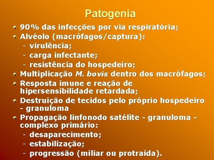 Patogenia 90% das infecções por via respiratória; Alvéolo (macrófagos/captura): - virulência; - carga infectante;