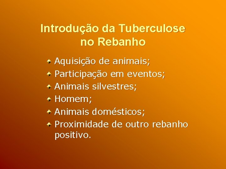 Introdução da Tuberculose no Rebanho Aquisição de animais; Participação em eventos; Animais silvestres; Homem;