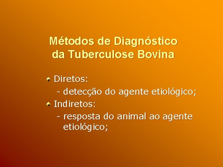 Métodos de Diagnóstico da Tuberculose Bovina Diretos: - detecção do agente etiológico; Indiretos: -