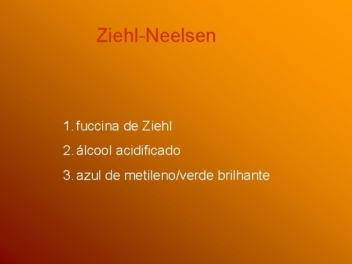 Ziehl-Neelsen 1. fuccina de Ziehl 2. álcool acidificado 3. azul de metileno/verde brilhante 