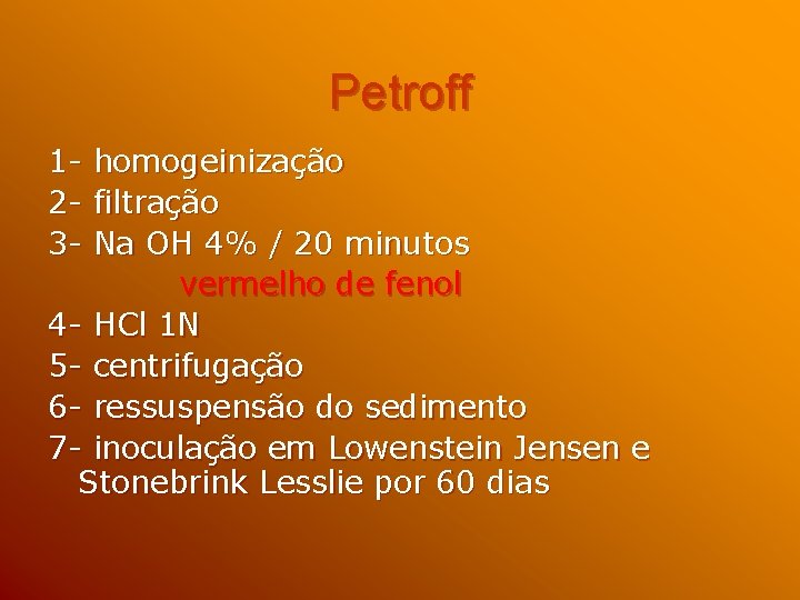 Petroff 123 - homogeinização filtração Na OH 4% / 20 minutos vermelho de fenol