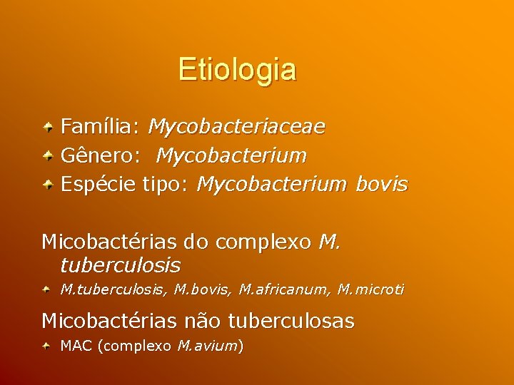 Etiologia Família: Mycobacteriaceae Gênero: Mycobacterium Espécie tipo: Mycobacterium bovis Micobactérias do complexo M. tuberculosis,
