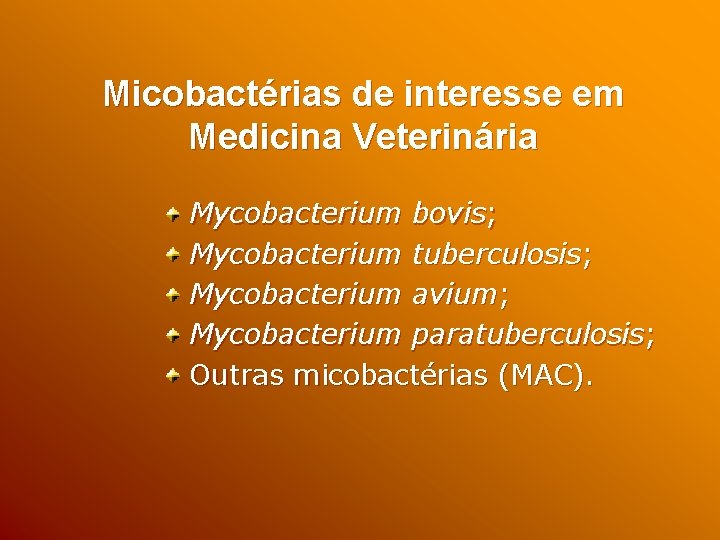Micobactérias de interesse em Medicina Veterinária Mycobacterium bovis; Mycobacterium tuberculosis; Mycobacterium avium; Mycobacterium paratuberculosis;
