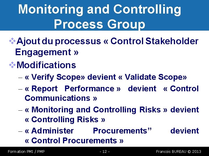 Monitoring and Controlling Process Group Ajout du processus « Control Stakeholder Engagement » Modifications