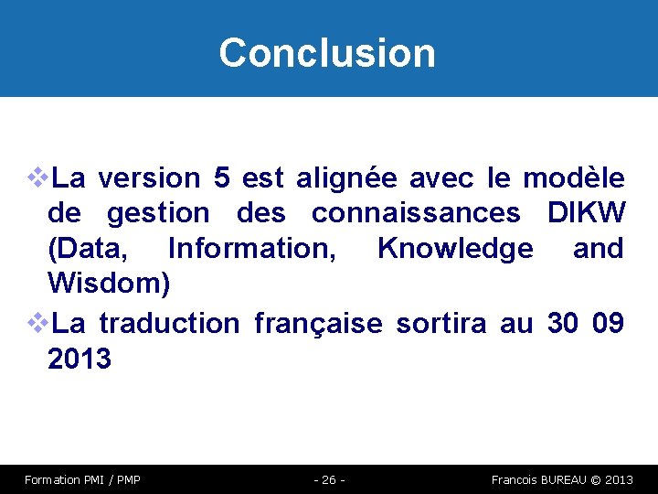 Conclusion La version 5 est alignée avec le modèle de gestion des connaissances DIKW