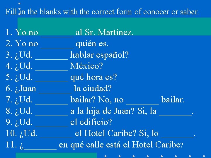 Fill in the blanks with the correct form of conocer or saber. 1. Yo