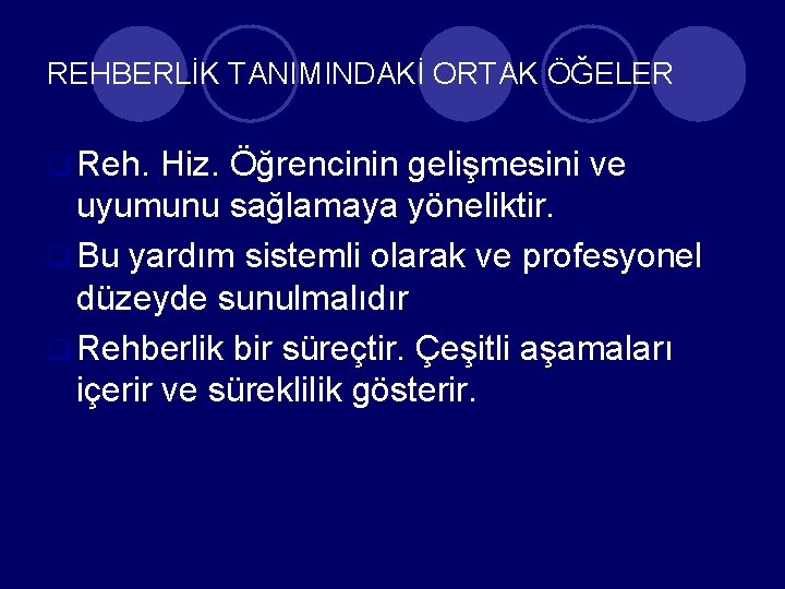 REHBERLİK TANIMINDAKİ ORTAK ÖĞELER q Reh. Hiz. Öğrencinin gelişmesini ve uyumunu sağlamaya yöneliktir. q