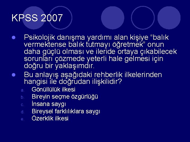 KPSS 2007 l l Psikolojik danışma yardımı alan kişiye “balık vermektense balık tutmayı öğretmek”