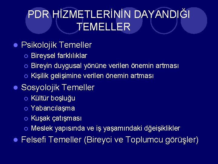 PDR HİZMETLERİNİN DAYANDIĞI TEMELLER l Psikolojik Temeller ¡ ¡ ¡ l Sosyolojik Temeller ¡