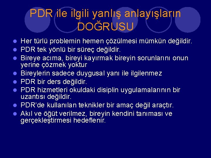 PDR ile ilgili yanlış anlayışların DOĞRUSU l l l l Her türlü problemin hemen