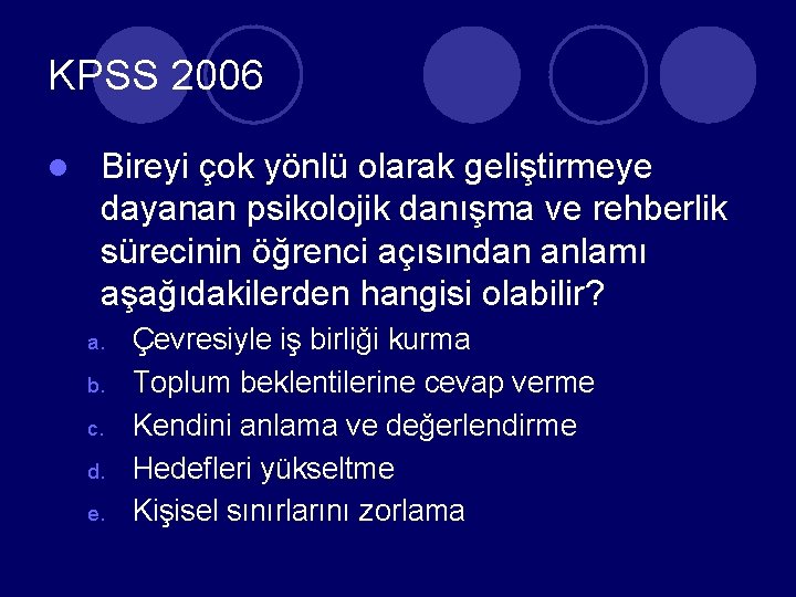 KPSS 2006 l Bireyi çok yönlü olarak geliştirmeye dayanan psikolojik danışma ve rehberlik sürecinin