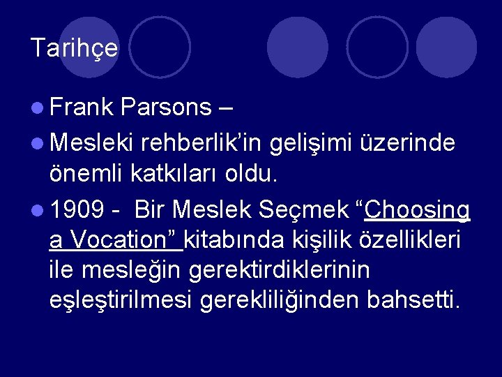 Tarihçe l Frank Parsons – l Mesleki rehberlik’in gelişimi üzerinde önemli katkıları oldu. l