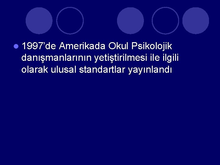 l 1997’de Amerikada Okul Psikolojik danışmanlarının yetiştirilmesi ile ilgili olarak ulusal standartlar yayınlandı 