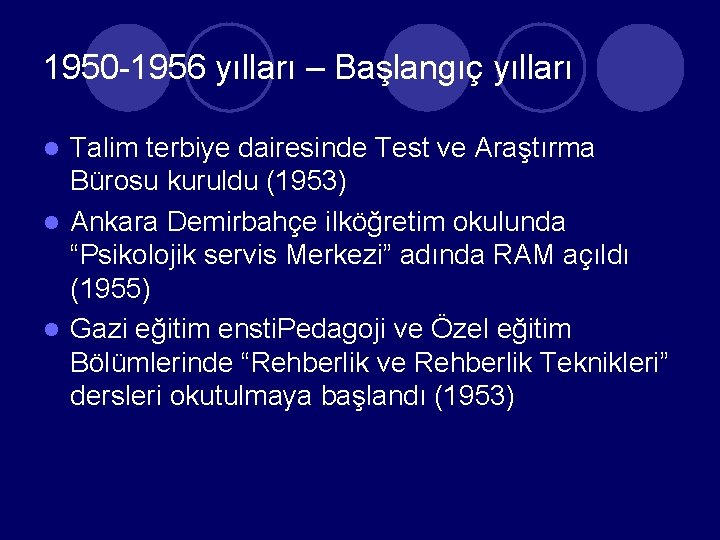 1950 -1956 yılları – Başlangıç yılları Talim terbiye dairesinde Test ve Araştırma Bürosu kuruldu