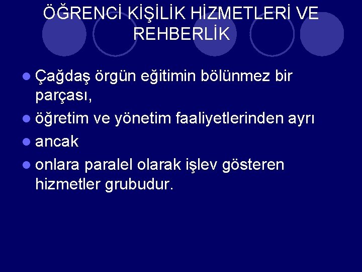 ÖĞRENCİ KİŞİLİK HİZMETLERİ VE REHBERLİK l Çağdaş örgün eğitimin bölünmez bir parçası, l öğretim