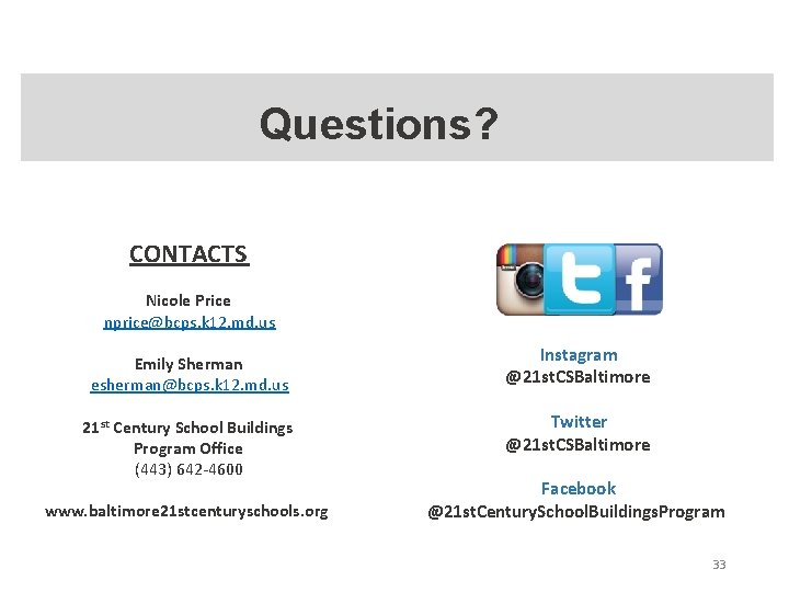 Questions? CONTACTS Nicole Price nprice@bcps. k 12. md. us Emily Sherman esherman@bcps. k 12.