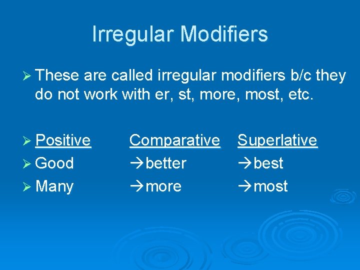 Irregular Modifiers Ø These are called irregular modifiers b/c they do not work with